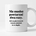Kubek z nadrukiem - "Nie musisz powtarzać dwa razy."