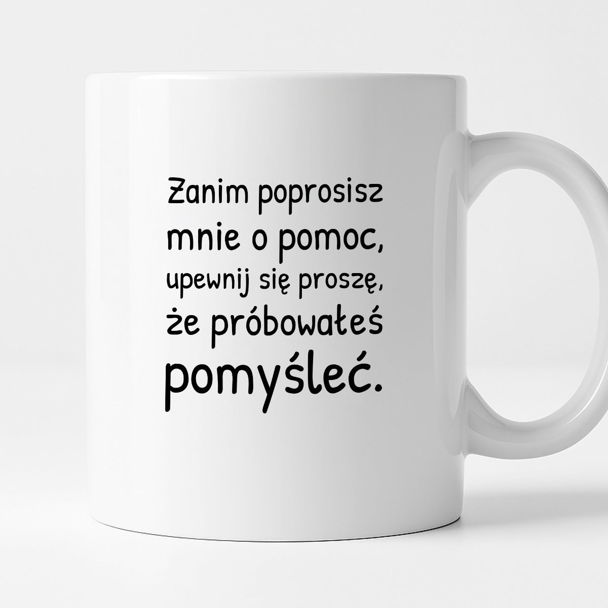 Kubek z nadrukiem - "Zanim poprosisz mnie o pomoc, upewnij się proszę, że próbowałeś pomyśleć"