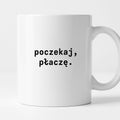 Kubek z nadrukiem "poczekaj, płaczę."
