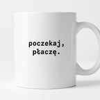 Kubek z nadrukiem "poczekaj, płaczę."