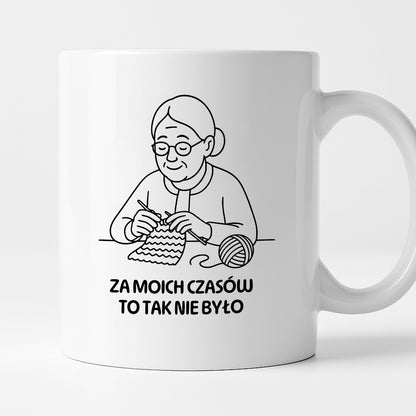 Kubek dla Babci / Dziadka - "Za moich czasów to tak nie było"