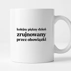 Kubek z nadrukiem - "kolejny piękny dzień zrujnowany przez obowiązki"