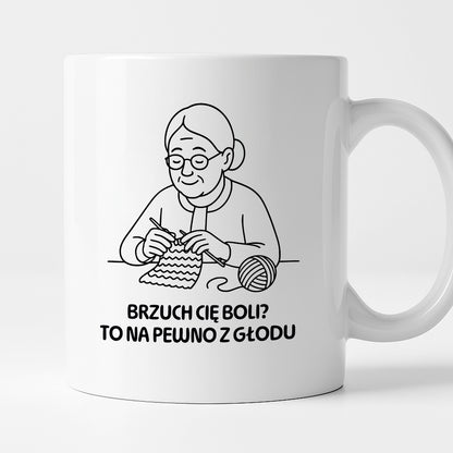 Kubek dla Babci / Dziadka - "Brzuch Cię boli? To na pewno z głodu"
