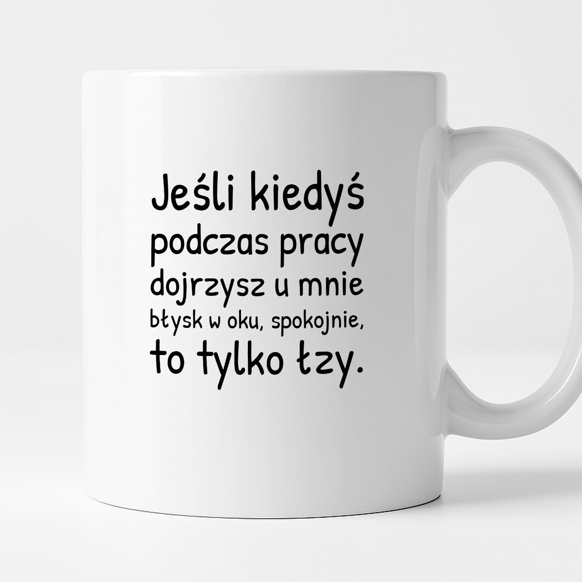 Kubek z nadrukiem - "Jeśli kiedyś podczas pracy dojrzysz u mnie błysk w oku"