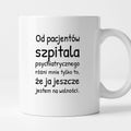 Kubek z nadrukiem - "Od pacjentów szpitala psychiatrycznego różni mnie tylko to, że ja jeszcze jestem na wolności"