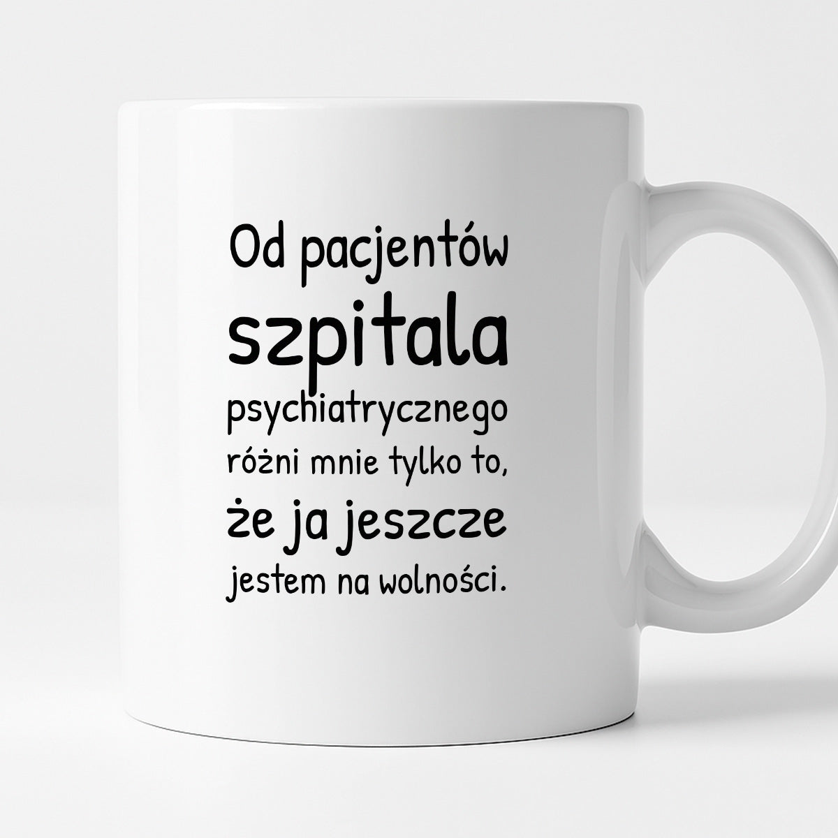 Kubek z nadrukiem - "Od pacjentów szpitala psychiatrycznego różni mnie tylko to, że ja jeszcze jestem na wolności"