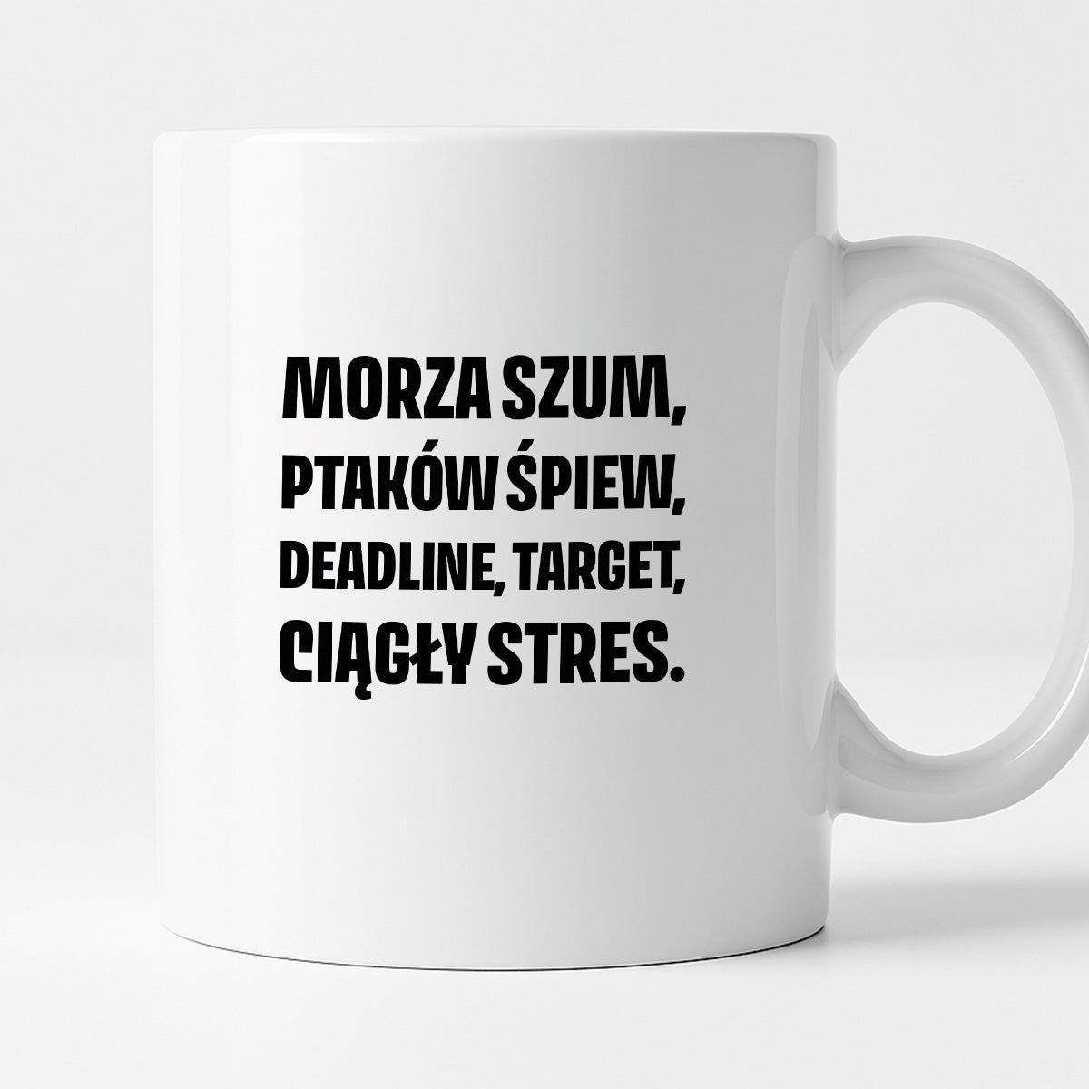 Kubek z nadrukiem - "Morza szum, ptaków śpiew, deadline, target, ciągły stres."