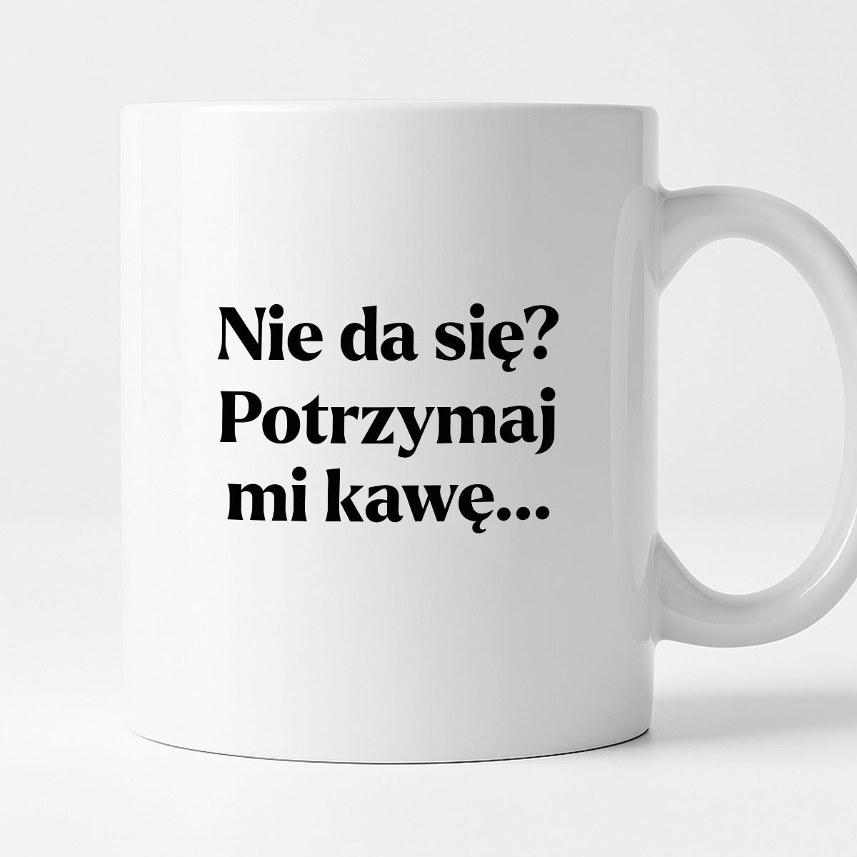 Kubek z nadrukiem - "Nie da się? Potrzymaj mi kawę"