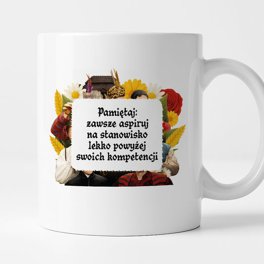Kubek z nadrukiem "Pamiętaj: zawsze aspiruj na stanowisko lekko powyżej swoich kompetencji" NOWE 1670