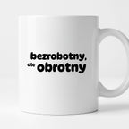 Kubek z nadrukiem - "bezrobotny, ale obrotny"