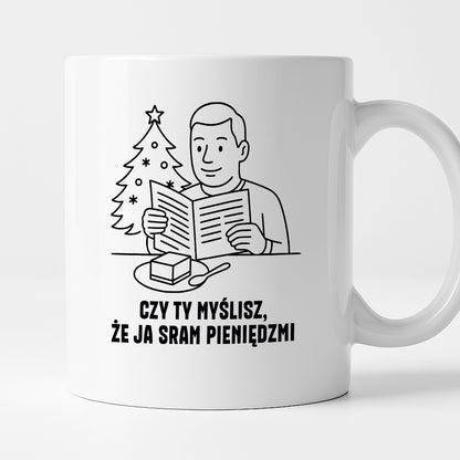 Kubek świąteczny z cytatem TATY - "Czy Ty myślisz, że ja sram pieniędzmi"