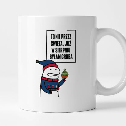 Kubek świąteczny mem "To nie przez Święta już w sierpniu byłam gruba"