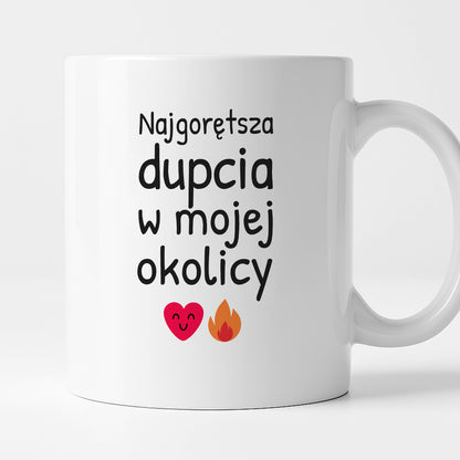 Kubek z nadrukiem - "Najgorętsza dupcia w mojej okolicy"