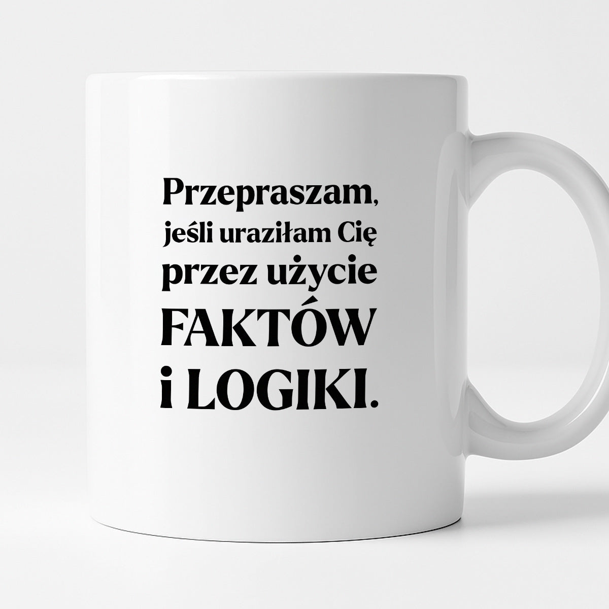 Kubek z nadrukiem - "Przepraszam, jeśli uraziłam Cię przez użycie FAKTÓW i LOGIKI"