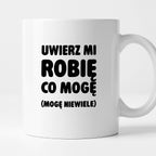 Kubek z nadrukiem - "Uwierz mi robię co mogę (mogę niewiele)"