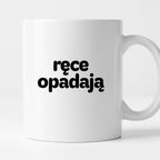 Kubek z nadrukiem - "ręce opadają"