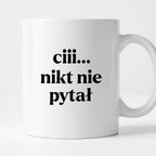 Kubek z nadrukiem - "ciii... nikt nie pytał"