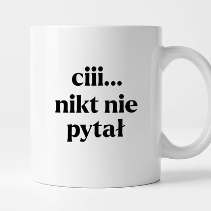 Kubek z nadrukiem - "ciii... nikt nie pytał"
