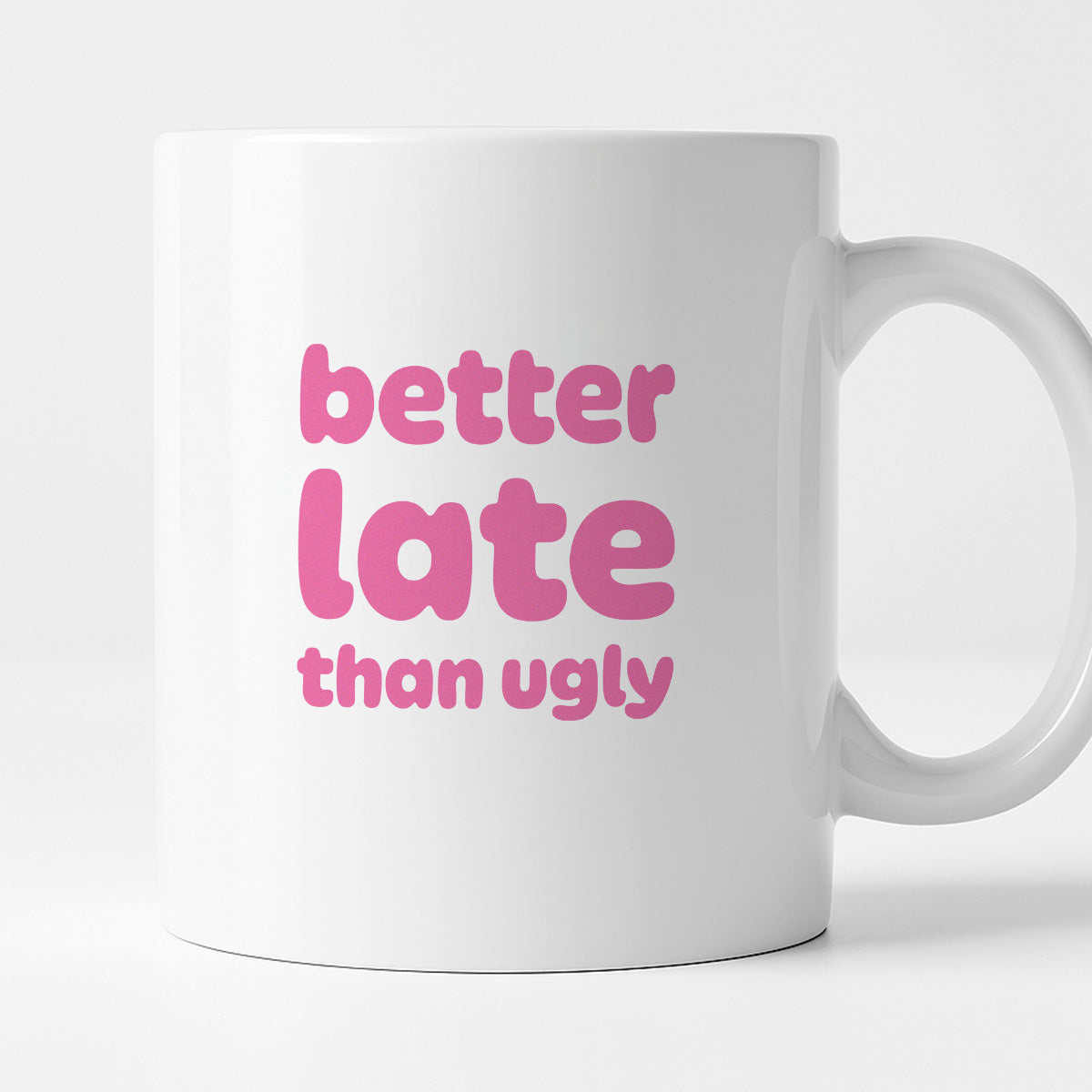 Kubek z nadrukiem - "better late than ugly"