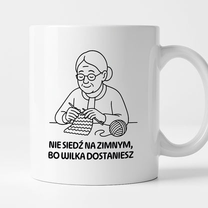 Kubek dla Babci / Dziadka - "Nie siedź na zimnym, bo wilka dostaniesz"