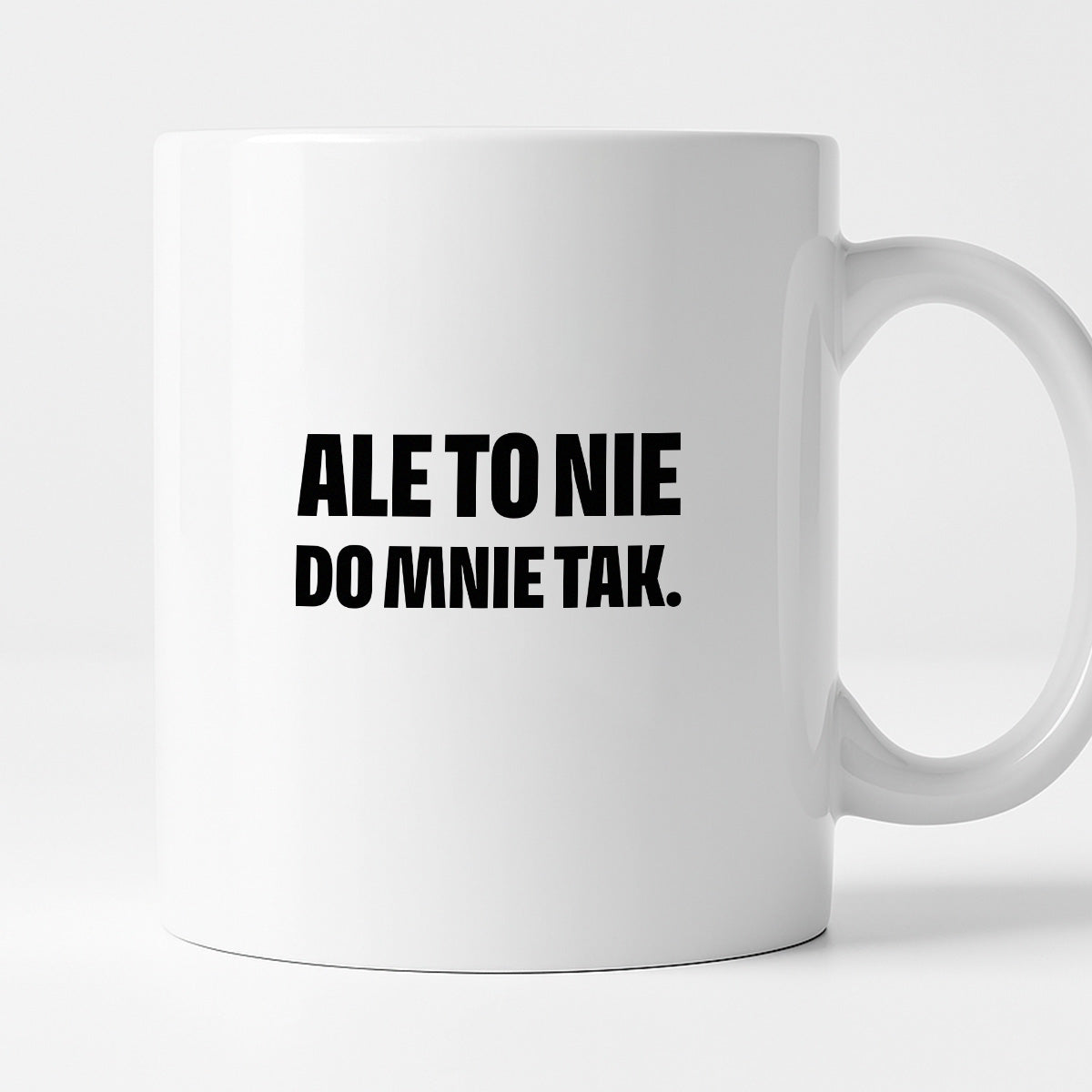Kubek z nadrukiem - "Ale to nie do mnie tak."
