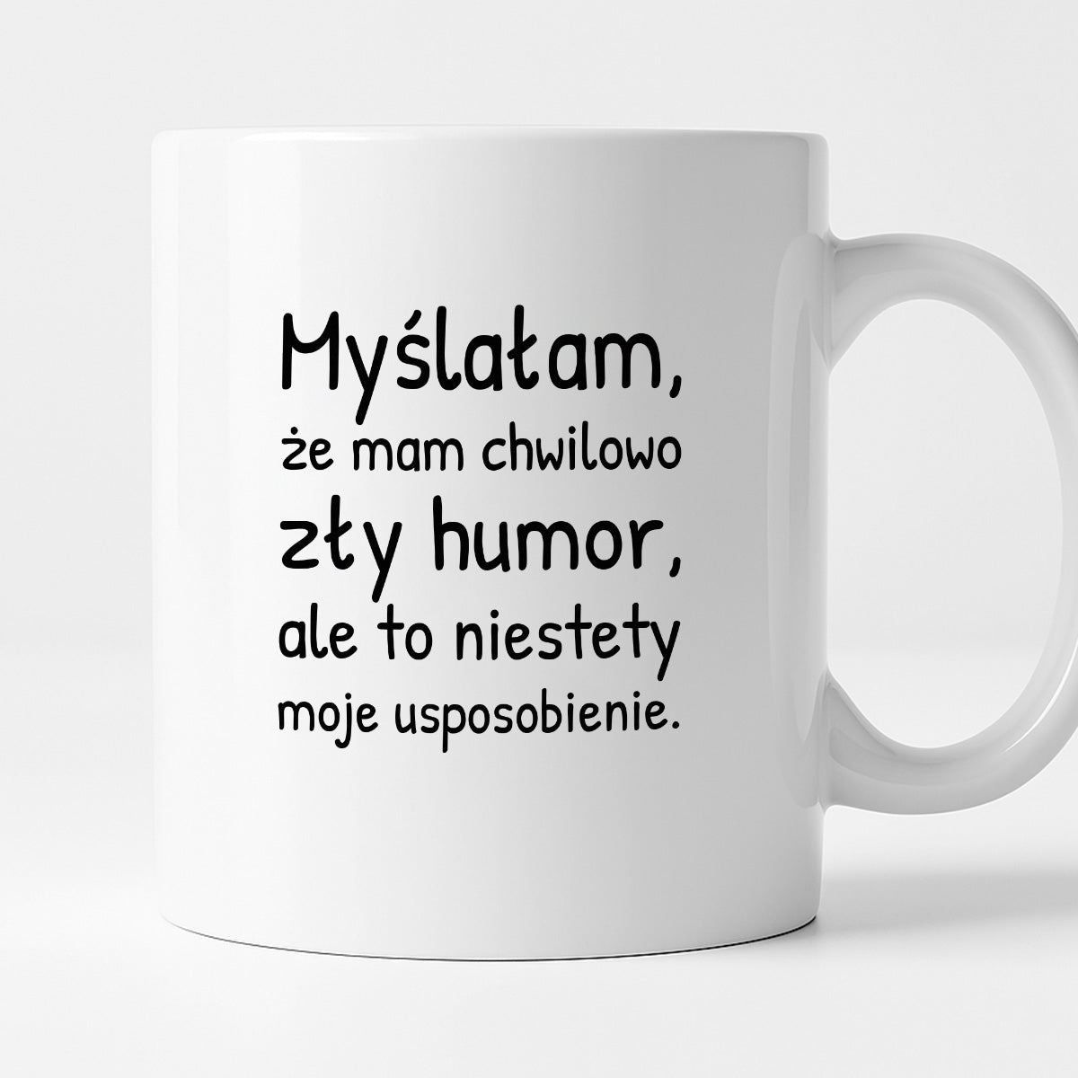 Kubek z nadrukiem - "Myślałam, że mam chwilowo zły humor, ale to niestety moje usposobienie."