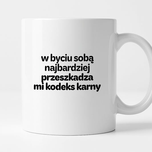 Kubek z nadrukiem - "w byciu sobą najbardziej przeszkadza mi kodeks karny"