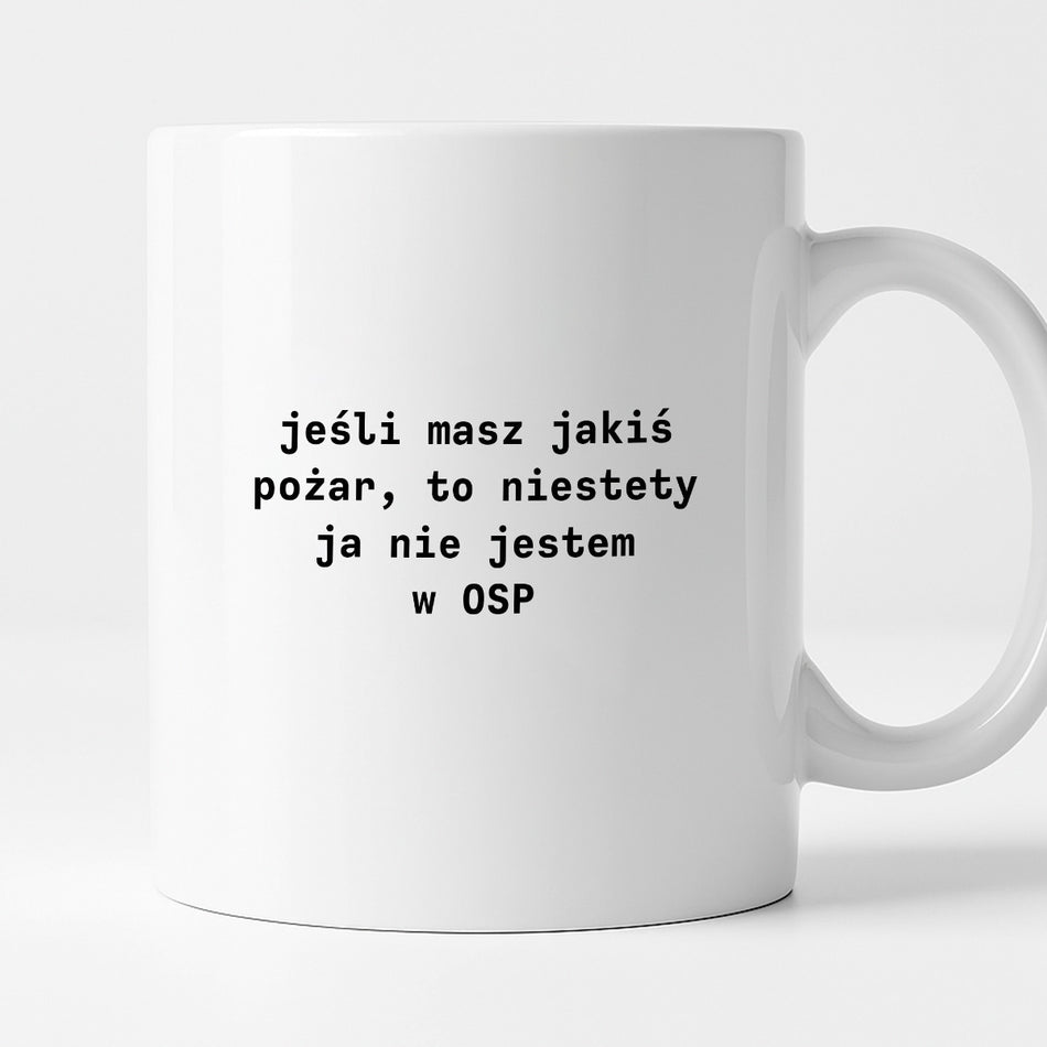 Kubek z nadrukiem "jeśli masz jakiś pożar, to niestety ja nie jestem w OSP"
