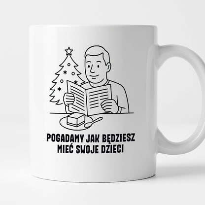 Kubek świąteczny z cytatem TATY - "Pogadamy jak będziesz mieć swoje dzieci"