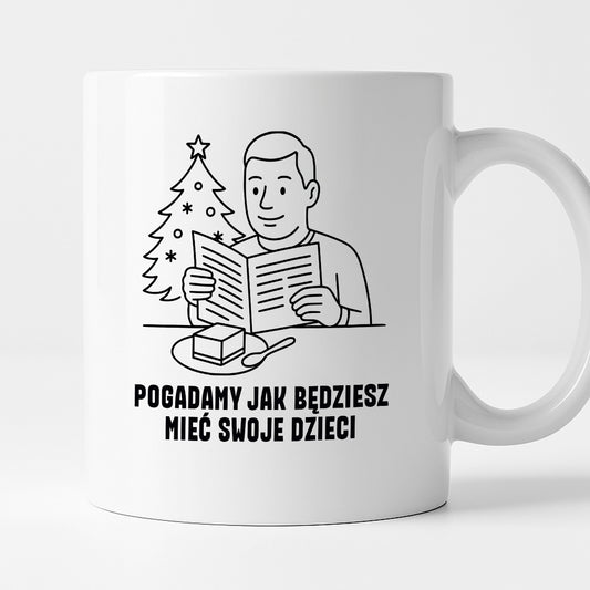 Kubek świąteczny z cytatem TATY - "Pogadamy jak będziesz mieć swoje dzieci"