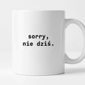 Kubek z nadrukiem "sorry, nie dziś.'