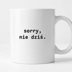 Kubek z nadrukiem "sorry, nie dziś.'