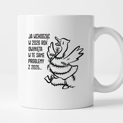 Kubek świąteczny z GĄSKĄ - "JA WCHODZĄC W 2026 ROK OWINIĘTA W TE SAME PROBLEMYZ 2025..."