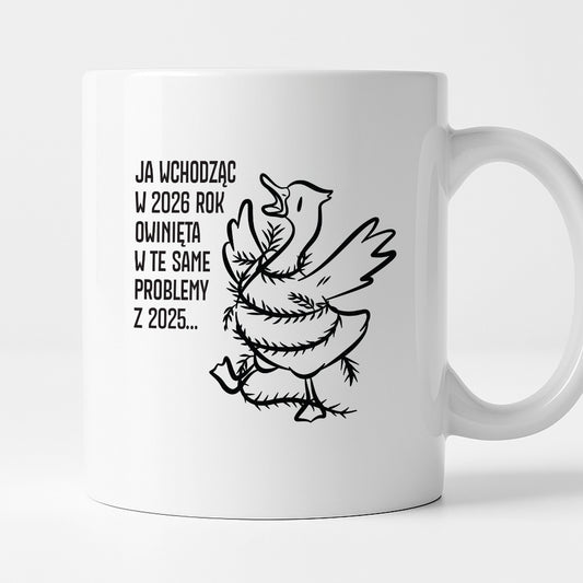 Kubek świąteczny z GĄSKĄ - "JA WCHODZĄC W 2026 ROK OWINIĘTA W TE SAME PROBLEMYZ 2025..."