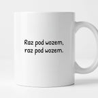 Kubek z nadrukiem - "Raz pod wozem, raz pod wozem."