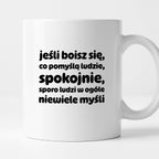 Kubek z nadrukiem "jeśli boisz się, co pomyślą ludzie, spokojnie, sporo ludzi w ogóle niewiele myśli"