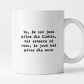 Kubek z nadrukiem "to, że coś jest pilne dla Ciebie, nie oznacza od razu, że jest tez pilne dla mnie"
