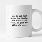 Kubek z nadrukiem "to, że coś jest pilne dla Ciebie, nie oznacza od razu, że jest tez pilne dla mnie"
