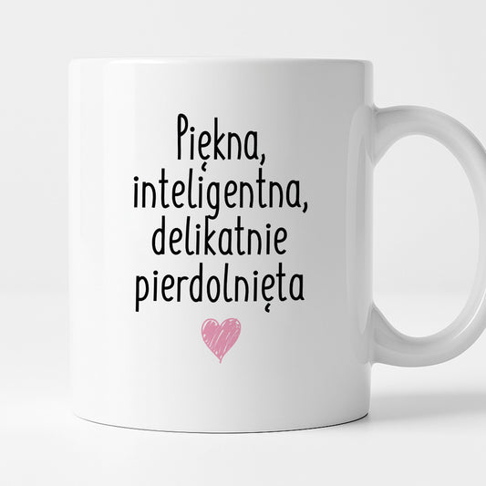 Kubek z nadrukiem "Piękna, inteligenta, delikatnie pierdolnięta"