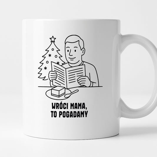 Kubek świąteczny z cytatem TATY - "Wróci mama, to pogadamy"
