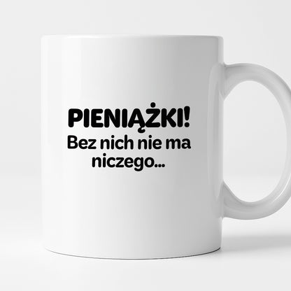 Kubek z nadrukiem - "PIENIĄŻKI. Bez nich nie ma niczego."
