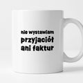 Kubek z nadrukiem "nie wystawiam przyjaciół ani faktur"