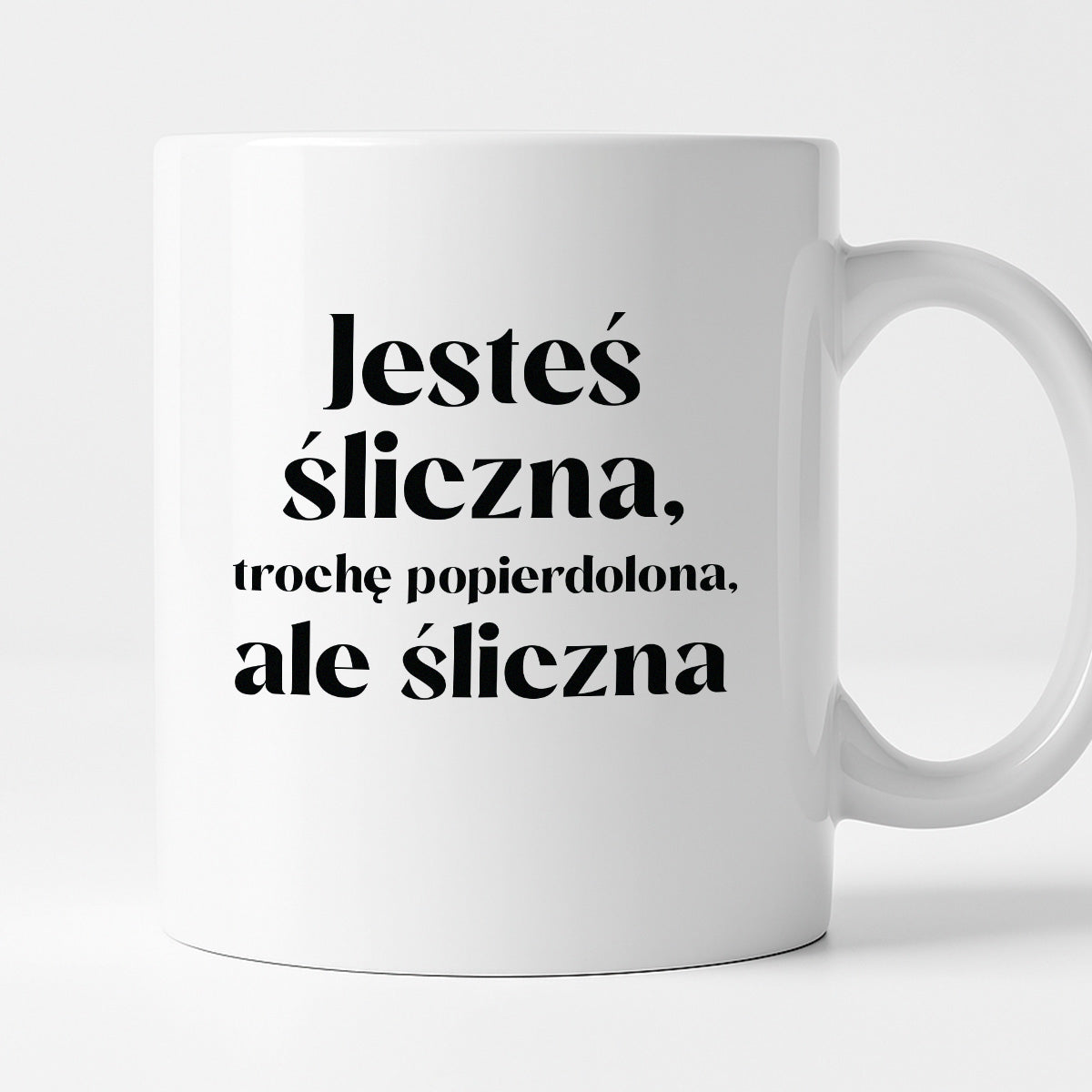 Kubek z nadrukiem "Jesteś śliczna, trochę popierdolona, ale śliczna"