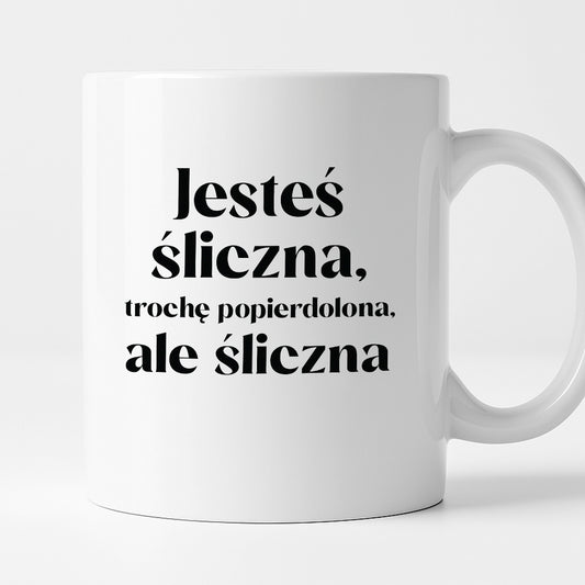 Kubek z nadrukiem "Jesteś śliczna, trochę popierdolona, ale śliczna"