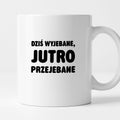 Kubek z nadrukiem - "Dziś wyjebane, jutro przejebane"