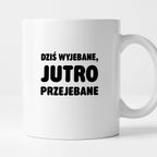 Kubek z nadrukiem - "Dziś wyjebane, jutro przejebane"