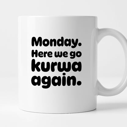 Kubek z nadrukiem "Monday. Here we go kurwa again"