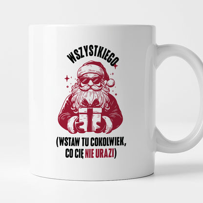 Kubek świąteczny z Mikołajem - "Wszystkiego (wstaw tu cokolwiek, co Cię nie urazi)