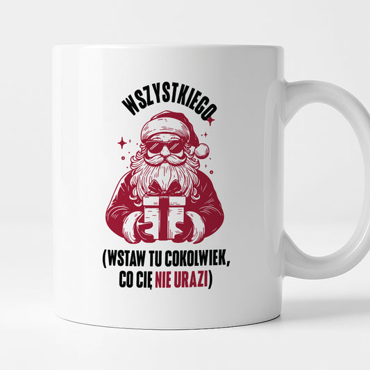 Kubek świąteczny z Mikołajem - "Wszystkiego (wstaw tu cokolwiek, co Cię nie urazi)