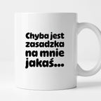 Kubek z nadrukiem "Chyba jest zasadzka na mnie jakaś..."